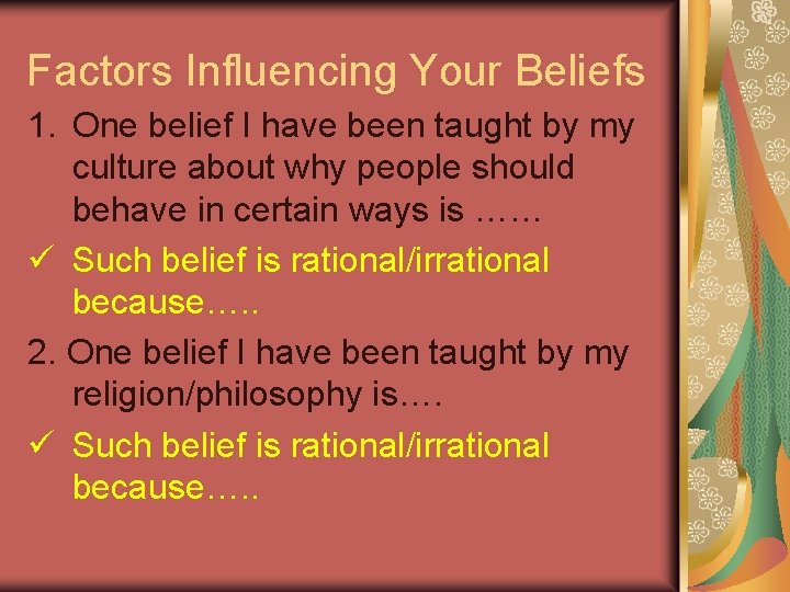 Factors Influencing Your Beliefs 1. One belief I have been taught by my culture