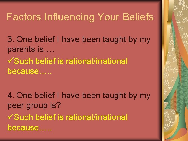 Factors Influencing Your Beliefs 3. One belief I have been taught by my parents