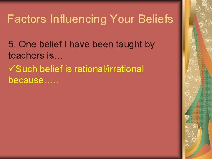 Factors Influencing Your Beliefs 5. One belief I have been taught by teachers is…