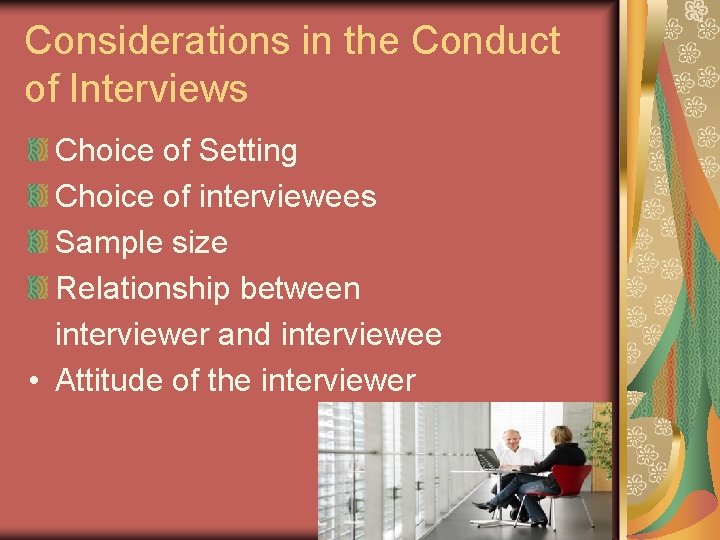 Considerations in the Conduct of Interviews Choice of Setting Choice of interviewees Sample size