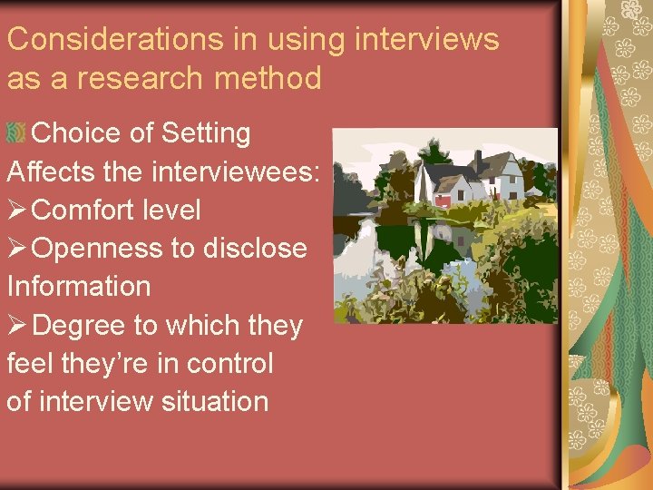 Considerations in using interviews as a research method Choice of Setting Affects the interviewees: