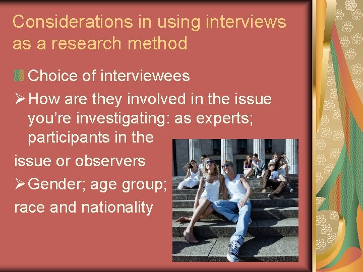 Considerations in using interviews as a research method Choice of interviewees Ø How are