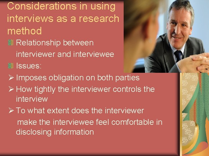 Considerations in using interviews as a research method Relationship between interviewer and interviewee Issues: