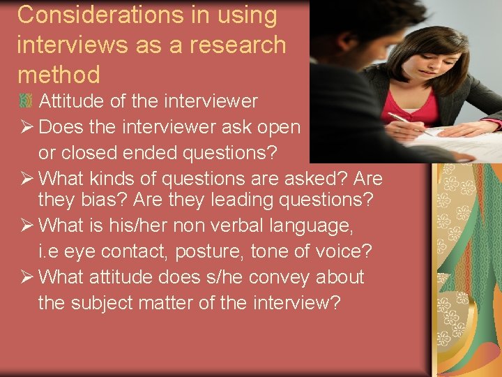 Considerations in using interviews as a research method Attitude of the interviewer Ø Does