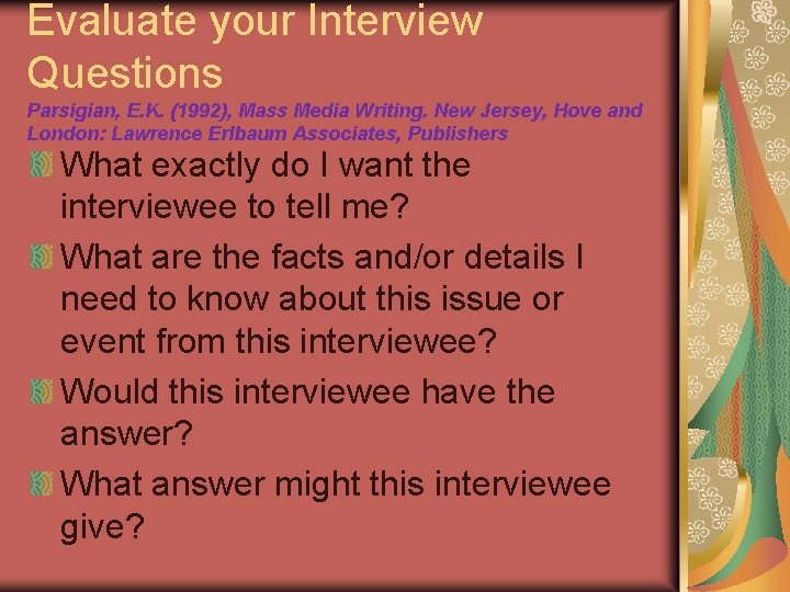 Evaluate your Interview Questions Parsigian, E. K. (1992), Mass Media Writing. New Jersey, Hove