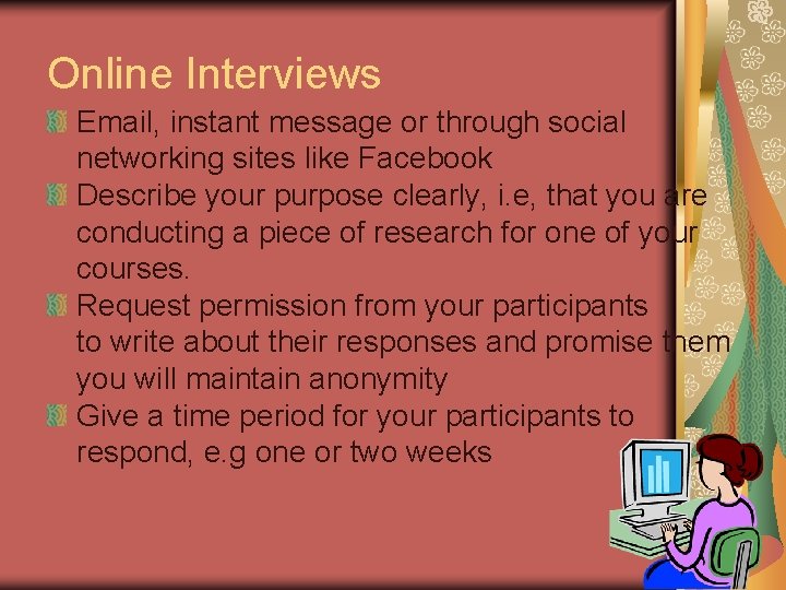 Online Interviews Email, instant message or through social networking sites like Facebook Describe your