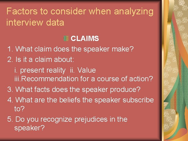 Factors to consider when analyzing interview data CLAIMS 1. What claim does the speaker