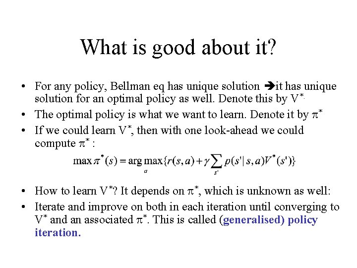 What is good about it? • For any policy, Bellman eq has unique solution