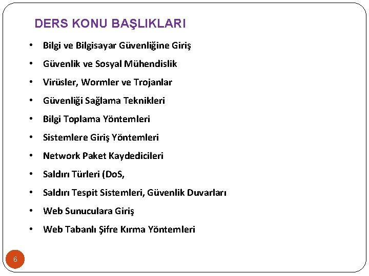 DERS KONU BAŞLIKLARI • Bilgi ve Bilgisayar Güvenliğine Giriş • Güvenlik ve Sosyal Mühendislik