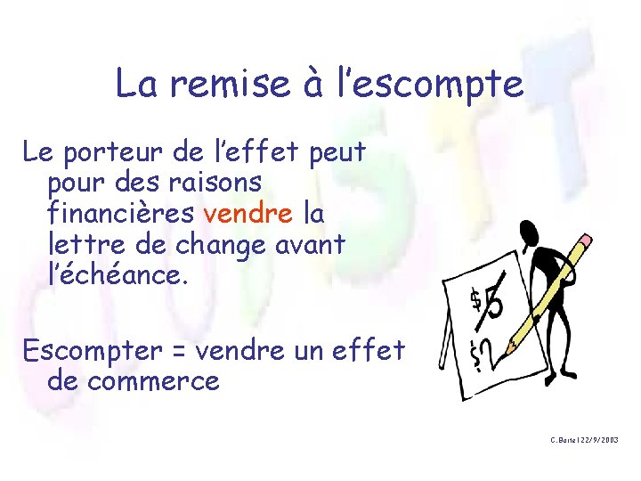 La remise à l’escompte Le porteur de l’effet peut pour des raisons financières vendre