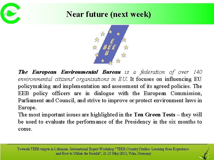 Near future (next week) The European Environmental Bureau is a federation of over 140