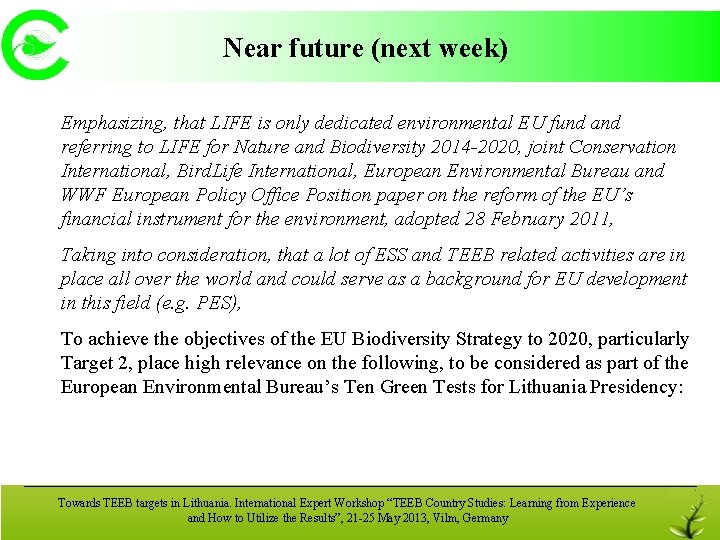 Near future (next week) Emphasizing, that LIFE is only dedicated environmental EU fund and