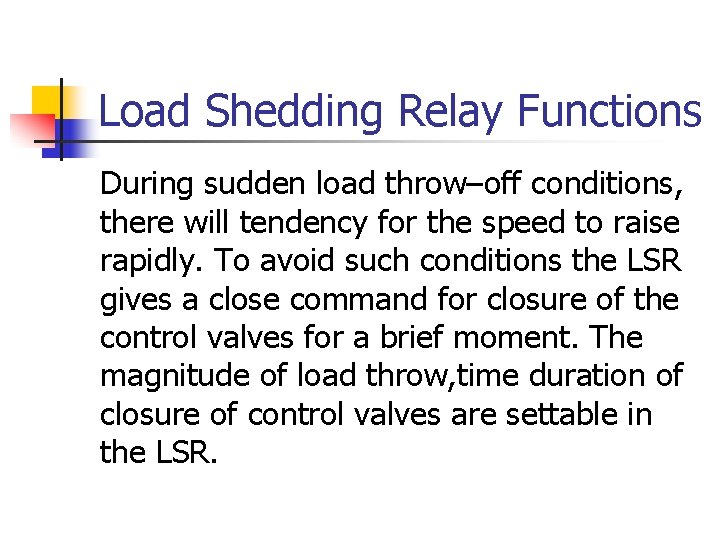 Load Shedding Relay Functions During sudden load throw–off conditions, there will tendency for the