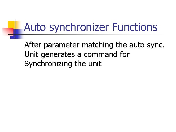Auto synchronizer Functions After parameter matching the auto sync. Unit generates a command for
