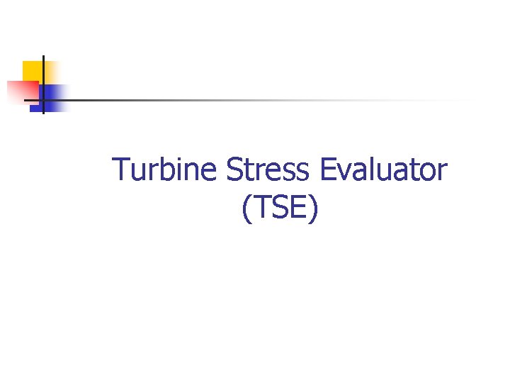 Turbine Stress Evaluator (TSE) 