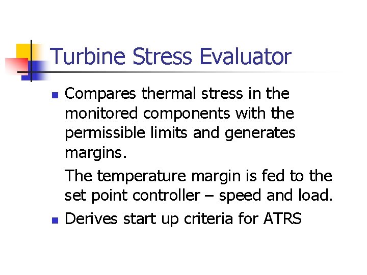 Turbine Stress Evaluator n n Compares thermal stress in the monitored components with the