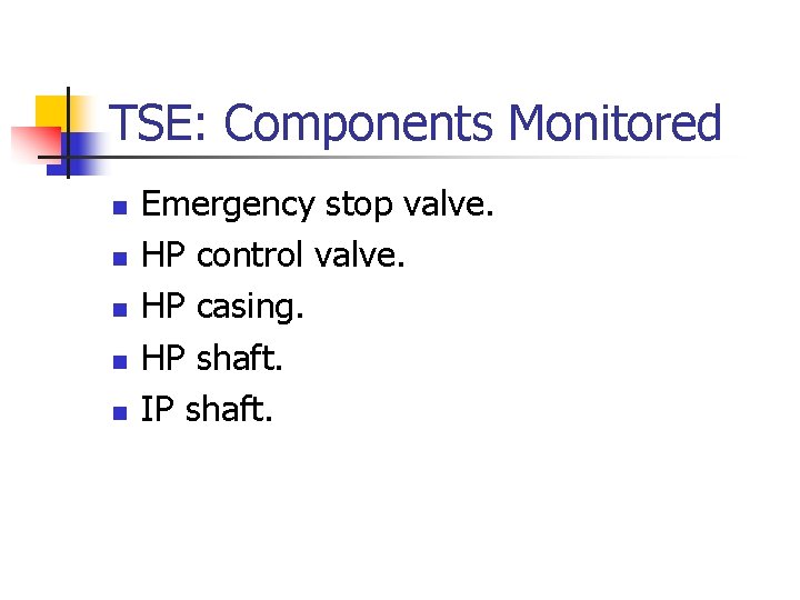 TSE: Components Monitored n n n Emergency stop valve. HP control valve. HP casing.