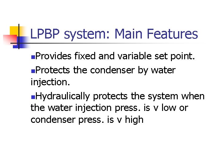 LPBP system: Main Features Provides fixed and variable set point. n. Protects the condenser