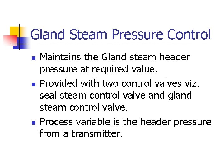 Gland Steam Pressure Control n n n Maintains the Gland steam header pressure at