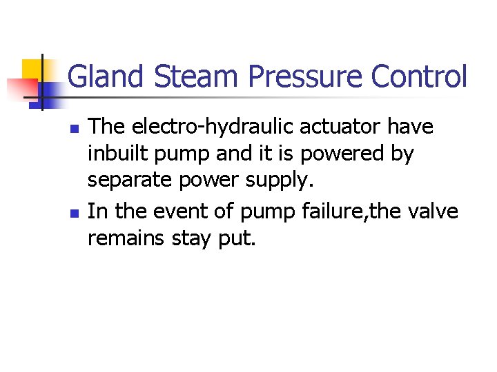 Gland Steam Pressure Control n n The electro-hydraulic actuator have inbuilt pump and it