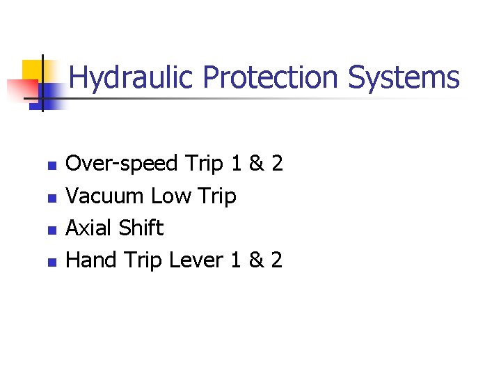 Hydraulic Protection Systems n n Over-speed Trip 1 & 2 Vacuum Low Trip Axial