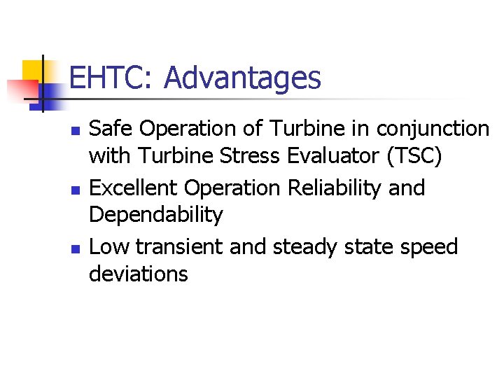 EHTC: Advantages n n n Safe Operation of Turbine in conjunction with Turbine Stress