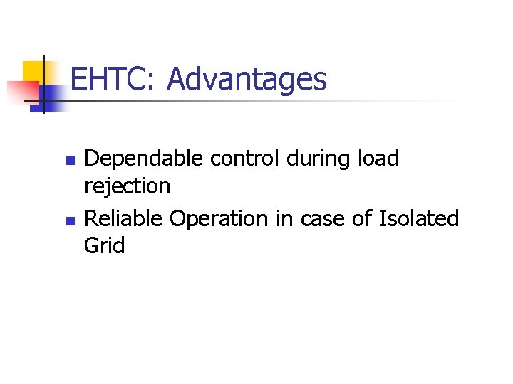 EHTC: Advantages n n Dependable control during load rejection Reliable Operation in case of