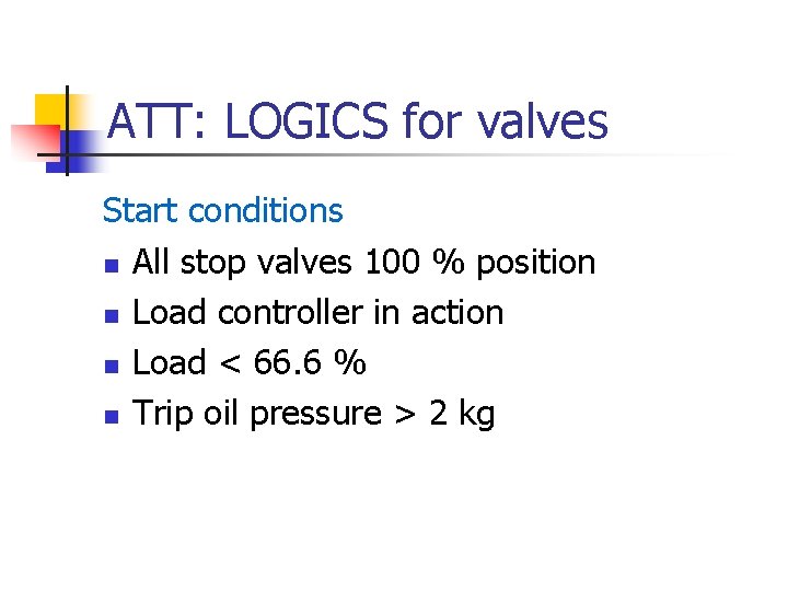ATT: LOGICS for valves Start conditions n All stop valves 100 % position n