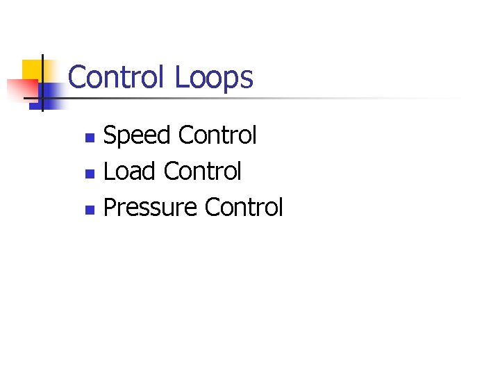 Control Loops Speed Control n Load Control n Pressure Control n 
