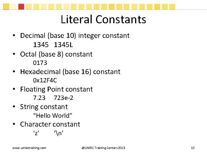 Literal Constants • Decimal (base 10) integer constant 1345 L • Octal (base 8) Literal Constants • Decimal (base 10) integer constant 1345 L • Octal (base 8)