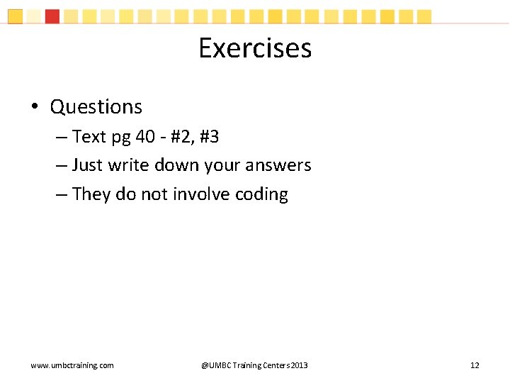 Exercises • Questions – Text pg 40 - #2, #3 – Just write down Exercises • Questions – Text pg 40 - #2, #3 – Just write down