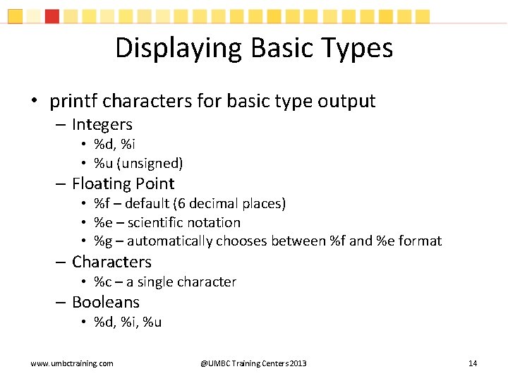 Displaying Basic Types • printf characters for basic type output – Integers • %d, Displaying Basic Types • printf characters for basic type output – Integers • %d,