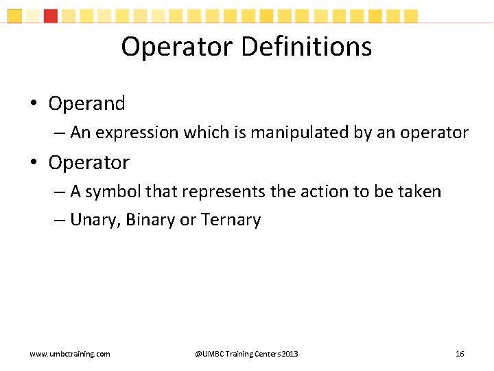 Operator Definitions • Operand – An expression which is manipulated by an operator • Operator Definitions • Operand – An expression which is manipulated by an operator •