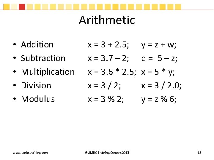 Arithmetic • • • Addition Subtraction Multiplication Division Modulus www. umbctraining. com x = Arithmetic • • • Addition Subtraction Multiplication Division Modulus www. umbctraining. com x =
