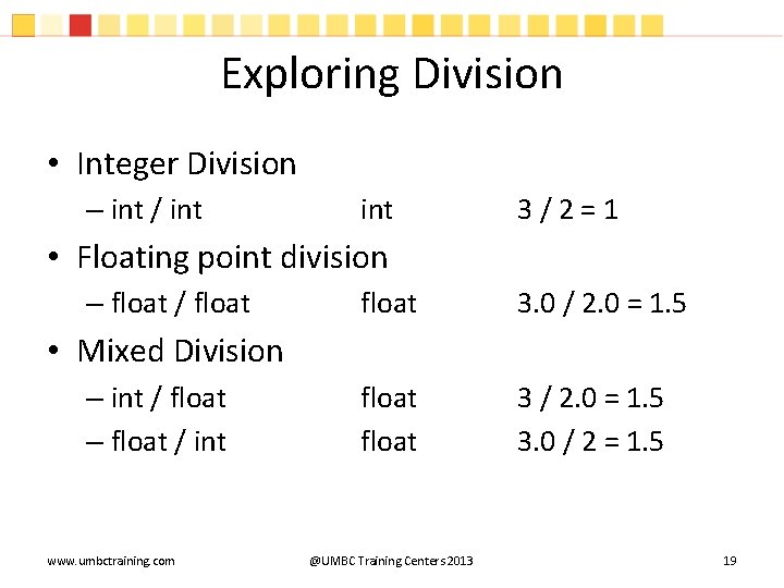 Exploring Division • Integer Division – int / int 3 / 2 = 1 Exploring Division • Integer Division – int / int 3 / 2 = 1