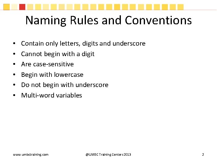 Naming Rules and Conventions • • • Contain only letters, digits and underscore Cannot Naming Rules and Conventions • • • Contain only letters, digits and underscore Cannot
