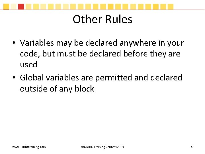 Other Rules • Variables may be declared anywhere in your code, but must be Other Rules • Variables may be declared anywhere in your code, but must be