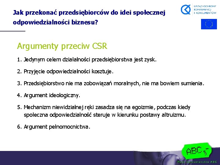 Jak przekonać przedsiębiorców do idei społecznej odpowiedzialności biznesu? Argumenty przeciw CSR 1. Jedynym celem