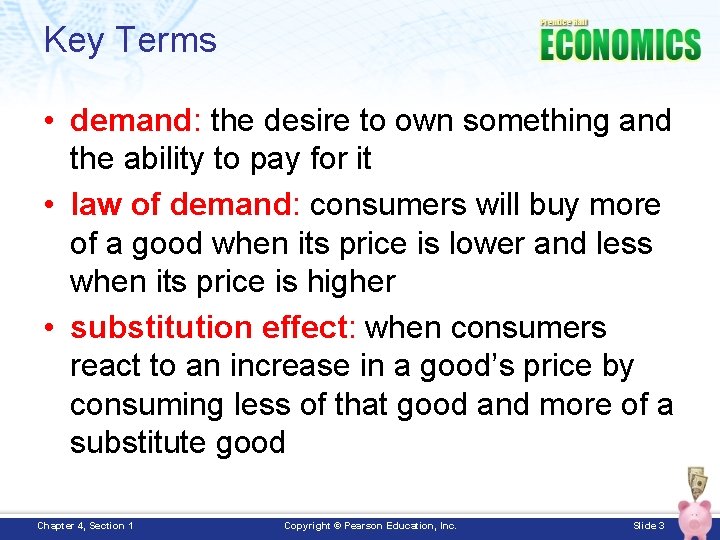 Key Terms • demand: the desire to own something and the ability to pay