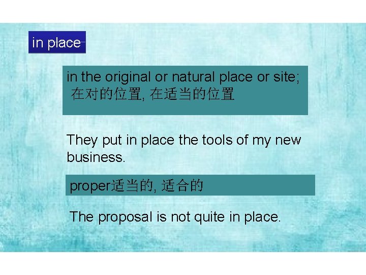 in place in the original or natural place or site; 在对的位置, 在适当的位置 They put