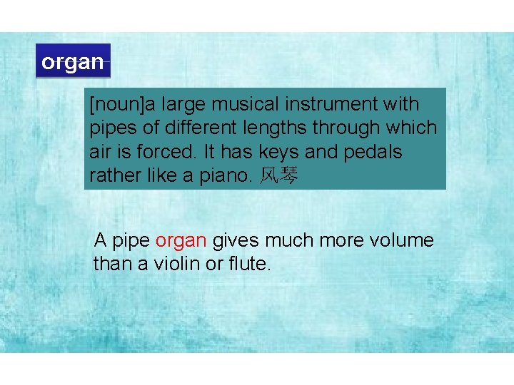 organ [noun]a large musical instrument with pipes of different lengths through which air is