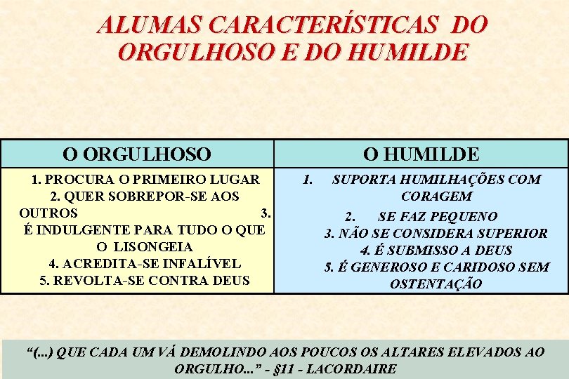 ALUMAS CARACTERÍSTICAS DO ORGULHOSO E DO HUMILDE O ORGULHOSO 1. PROCURA O PRIMEIRO LUGAR