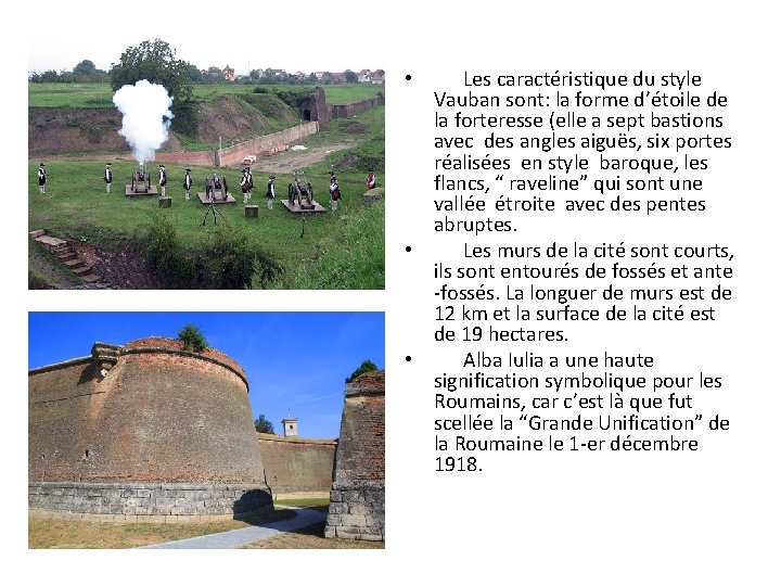 Les caractéristique du style Vauban sont: la forme d’étoile de la forteresse (elle a