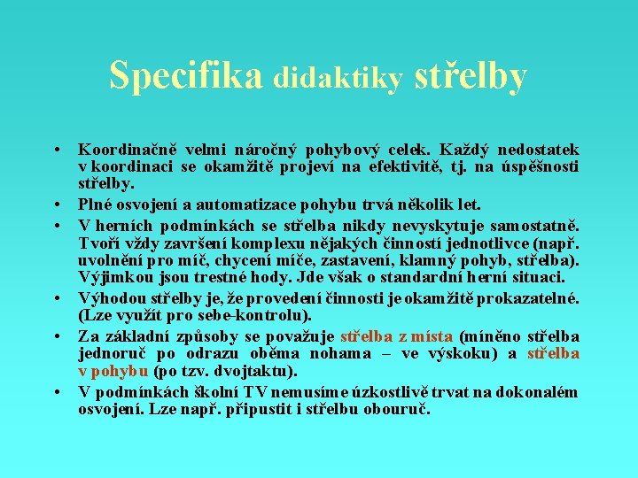 Specifika didaktiky střelby • Koordinačně velmi náročný pohybový celek. Každý nedostatek v koordinaci se