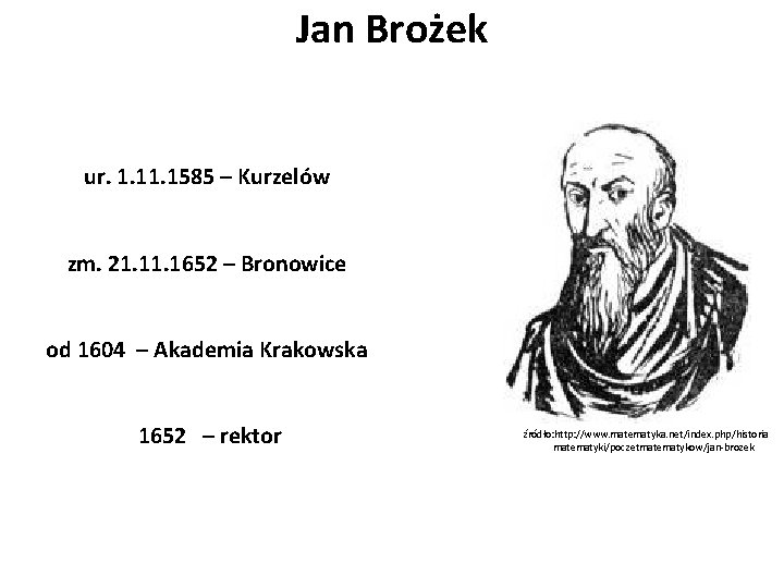 Jan Brożek ur. 1. 1585 – Kurzelów zm. 21. 1652 – Bronowice od 1604