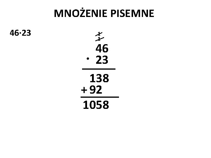 MNOŻENIE PISEMNE 46· 23 1 1 46 · 23 138 + 92 105 8