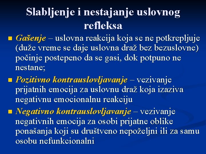 Slabljenje i nestajanje uslovnog refleksa Gašenje – uslovna reakcija koja se ne potkrepljuje (duže