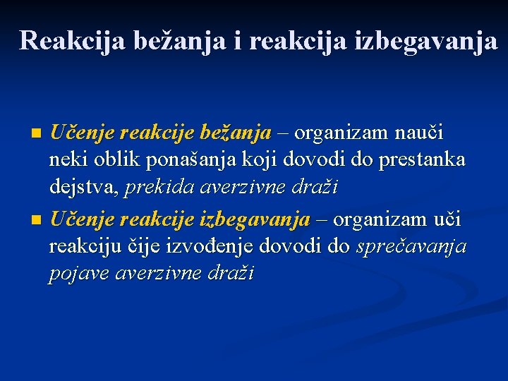 Reakcija bežanja i reakcija izbegavanja Učenje reakcije bežanja – organizam nauči neki oblik ponašanja