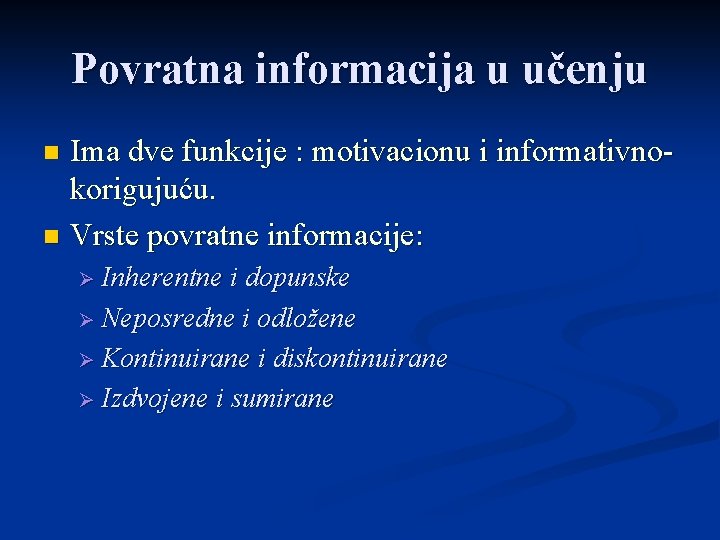 Povratna informacija u učenju Ima dve funkcije : motivacionu i informativnokorigujuću. n Vrste povratne