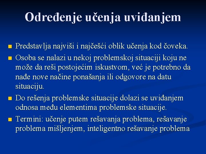 Određenje učenja uviđanjem n n Predstavlja najviši i najčešći oblik učenja kod čoveka. Osoba